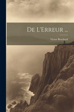 De L'Erreur ... - Brochard, Victor