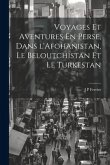 Voyages Et Aventures En Perse, Dans l'Afghanistan, Le Beloutchistan Et Le Turkestan