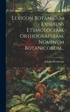 Lexicon Botanicum Exhibens Etymologiam, Orthographiam, Nominum Botanicorum... - Beckmann, Johann