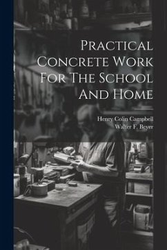 Practical Concrete Work For The School And Home - Campbell, Henry Colin