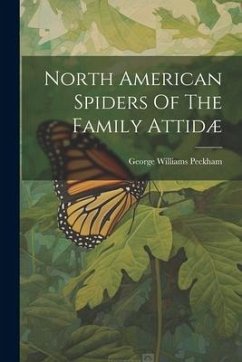 North American Spiders Of The Family Attidæ - Peckham, George Williams