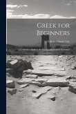 Greek for Beginners: A Companion Book to the Hadley-Allen Greek Grammar