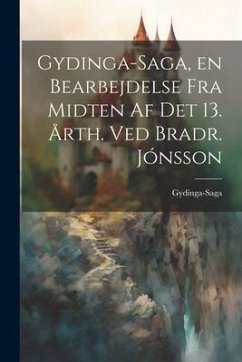 Gydinga-Saga, en Bearbejdelse fra Midten af det 13. Årth. ved Bradr. Jónsson - Gydinga-Saga