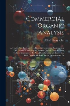 Cover Commercial Organic Analysis: A Treatise On the Properties, Proximate Analytical Examination, and Modes of Assaying the Various Organic Chemicals an