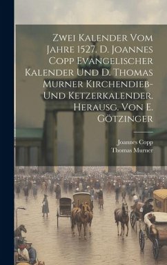 Zwei Kalender Vom Jahre 1527. D. Joannes Copp Evangelischer Kalender Und D. Thomas Murner Kirchendieb- Und Ketzerkalender. Herausg. Von E. Götzinger - Copp, Joannes; Murner, Thomas