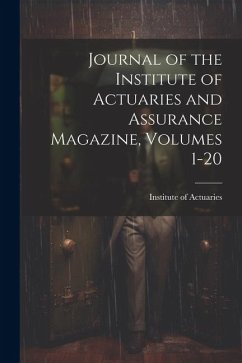 Journal of the Institute of Actuaries and Assurance Magazine, Volumes 1-20