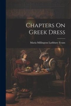 Chapters On Greek Dress - Evans, Maria Millington Lathbury