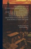 Denkbuch An Die Feyerliche Krönung Sr. K. K. Hoheit Des Durchlauchtigsten Herrn Erzherzogs Ferdinand, Kronprinzen Der Kaisl. Oesterreichischen Staaten