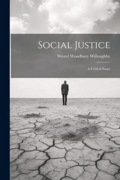 Social Justice: A Critical Essay - Willoughby, Westel Woodbury