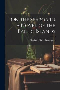 On the Seaboard a Novel of the Baltic Islands - Westergren, Elizabeth Clarke