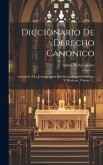 Diccionario De Derecho Canonico: Arreglado Á La Jurisprudencia Eclesiastica Española Antigua Y Moderna, Volume 1...