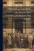 The Printer Boy, or, How Ben Franklin Made his Mark: An Example for Youth