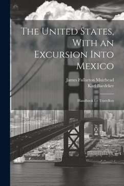 The United States, With an Excursion Into Mexico: Handbook for Travellers - Muirhead, James Fullarton; Baedeker, Karl