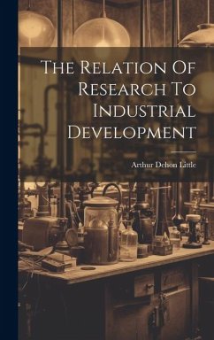 The Relation Of Research To Industrial Development - Little, Arthur Dehon