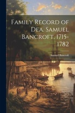 Family Record of Dea. Samuel Bancroft, 1715-1782 - Samuel, Bancroft