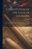 Constitution of the State of Louisiana: Adopted in Convention, at the City of New Orleans, the Twenty-Third Day of July, A.D. 1879