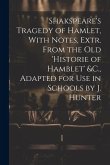 Shakspeare's Tragedy of Hamlet, With Notes, Extr. From the Old 'Historie of Hamblet' &C., Adapted for Use in Schools by J. Hunter