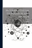 Modern Atheism, Its Position and Promise