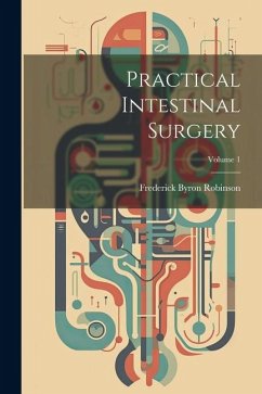 Practical Intestinal Surgery; Volume 1 - Robinson, Frederick Byron