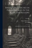 Biblical Researches in Palestine, and in the Adjacent Regions: A Journal of Travels in the Year 1838; Volume 3