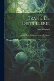 Traité De Distrillerie: Industrie De La Distillation, Levures Et Alcools