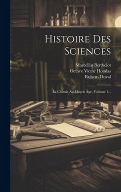Histoire Des Sciences: La Chimie Au Moyen Âge, Volume 1... - Berthelot, Marcellin; Duval, Rubens