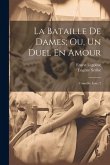 La Bataille De Dames; Ou, Un Duel En Amour: Comédie, Issue 2