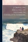 L'Orpheline Angloise, Ou Histoire De Charlotte Summers,: Imitée De L'Anglois De M. N****.