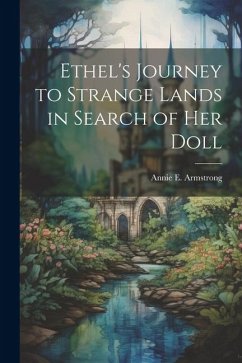 Ethel's Journey to Strange Lands in Search of her Doll - Armstrong, Annie E.