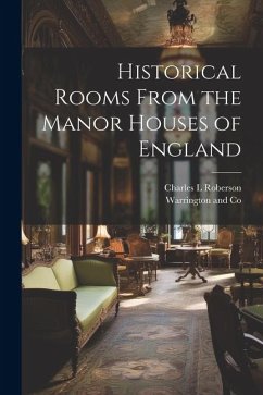 Historical Rooms From the Manor Houses of England - Roberson, Charles L.