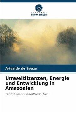 Umweltlizenzen, Energie und Entwicklung in Amazonien - de Souza, Arivaldo