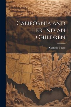 California and Her Indian Children - Taber, Cornelia