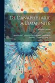 De L'anaphylaxie À L'immunité: Anaphylaxie, Protéotoxies, Envenimations, Anaphylaxie-Immunité, Sérums Antivenimeux