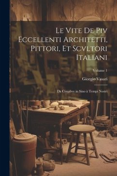 Le vite de piv eccellenti architetti, pittori, et scvltori italiani - Vasari, Giorgio