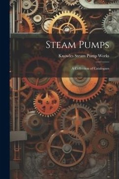 Steam Pumps: A Collection of Catalogues - Works, Knowles Steam Pump