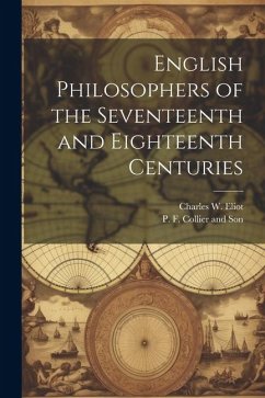 English Philosophers of the Seventeenth and Eighteenth Centuries - Eliot, Charles W.