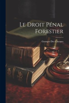 Le Droit Pénal Forestier - Chesnes, Georges Des