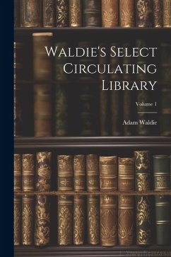 Waldie's Select Circulating Library; Volume 1 - Waldie, Adam