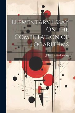 Elementary Essay On the Computation of Logarithms - Young, John Radford