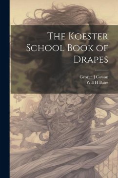 The Koester School Book of Drapes - Cowan, George J.; Bates, Will H.