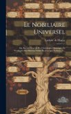 Le Nobiliaire Universel: Ou, Recueil Général Des Généalogies Historiques Et Veridiques Des Maisons Nobles De L'europe, Volume 22...