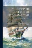Dictionnaire Universel De Droit Maritime: Ou, Répertoire Méthodique Et Alphabétique De Législation, Doctrine Et Jurisprudence Nautiques, Avec Sommaire