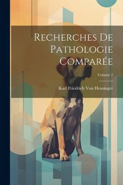 Recherches De Pathologie Comparée; Volume 2 - Heusinger, Karl Friedrich Von