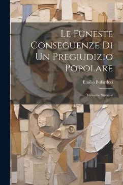 Le Funeste Conseguenze Di Un Pregiudizio Popolare: Memorie Storiche - Bufardeci, Emilio