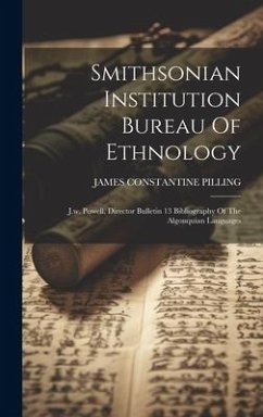Smithsonian Institution Bureau Of Ethnology: J.w. Powell, Director Bulletin 13 Bibliography Of The Algonquian Languages - Pilling, James Constantine