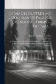 Obras Del Ilustrissimo ... Don Juan De Palafox Y Mendoza ... Obispo ... De Osma ...: Tomo Primero: Contiene La Vida Interior Ò Confesiones Del V. Auto