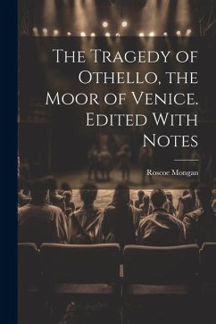 The Tragedy of Othello, the Moor of Venice. Edited With Notes - Mongan, Roscoe