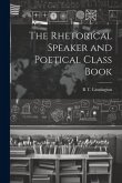 The Rhetorical Speaker and Poetical Class Book