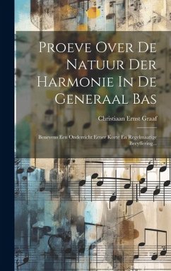 Proeve Over De Natuur Der Harmonie In De Generaal Bas: Benevens Een Onderricht Eener Korte En Regelmaatige Becyffering... - Graaf, Christiaan Ernst