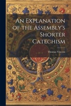 An Explanation of the Assembly's Shorter Catechism - Vincent, Thomas